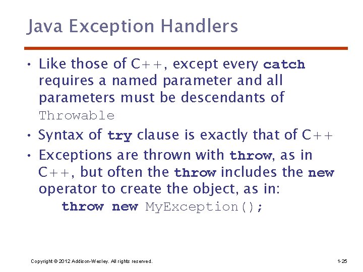 Java Exception Handlers • Like those of C++, except every catch requires a named