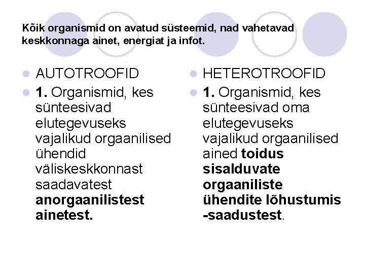 Kõik organismid on avatud süsteemid, nad vahetavad keskkonnaga ainet, energiat ja infot. AUTOTROOFID l Kõik organismid on avatud süsteemid, nad vahetavad keskkonnaga ainet, energiat ja infot. AUTOTROOFID l