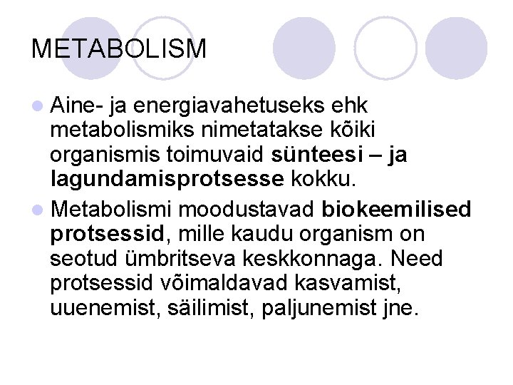 METABOLISM l Aine- ja energiavahetuseks ehk metabolismiks nimetatakse kõiki organismis toimuvaid sünteesi – ja METABOLISM l Aine- ja energiavahetuseks ehk metabolismiks nimetatakse kõiki organismis toimuvaid sünteesi – ja