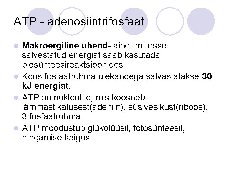 ATP - adenosiintrifosfaat Makroergiline ühend- aine, millesse salvestatud energiat saab kasutada biosünteesireaktsioonides. l Koos ATP - adenosiintrifosfaat Makroergiline ühend- aine, millesse salvestatud energiat saab kasutada biosünteesireaktsioonides. l Koos