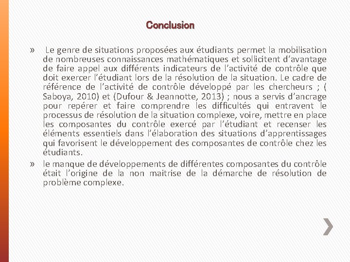 Conclusion Le genre de situations proposées aux étudiants permet la mobilisation de nombreuses connaissances