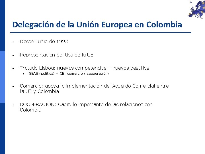 Delegación de la Unión Europea en Colombia • Desde Junio de 1993 • Representación