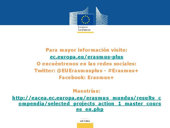 Para mayor información visite: ec. europa. eu/erasmus-plus O encuéntrenos en las redes sociales: Twitter: