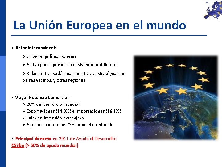 La Unión Europea en el mundo • Actor Internacional: Ø Clave en política exterior