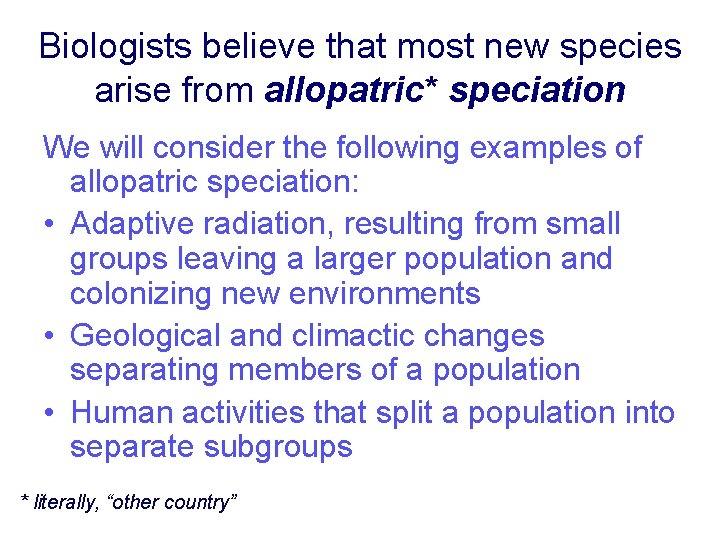 Biologists believe that most new species arise from allopatric* speciation We will consider the