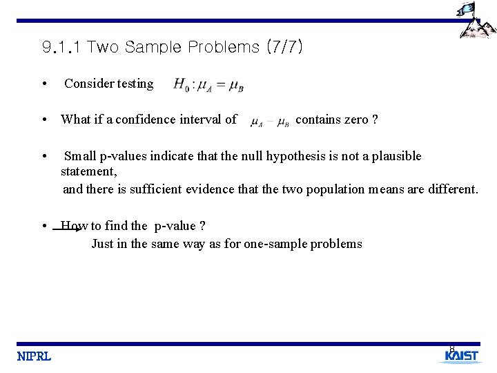 9. 1. 1 Two Sample Problems (7/7) • Consider testing • What if a