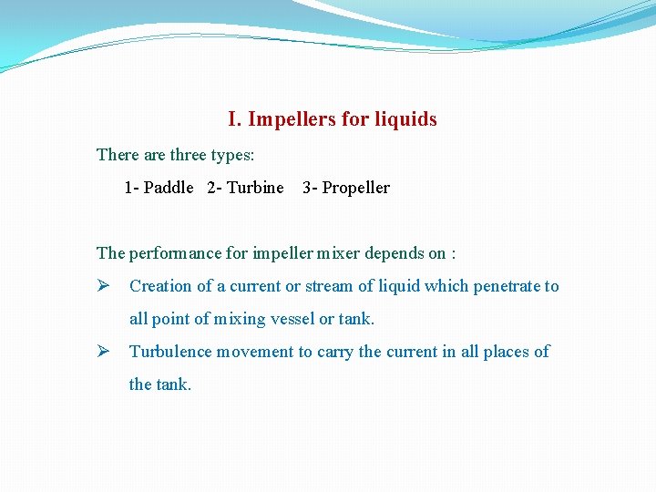 I. Impellers for liquids There are three types: 1 Paddle 2 Turbine 3 Propeller