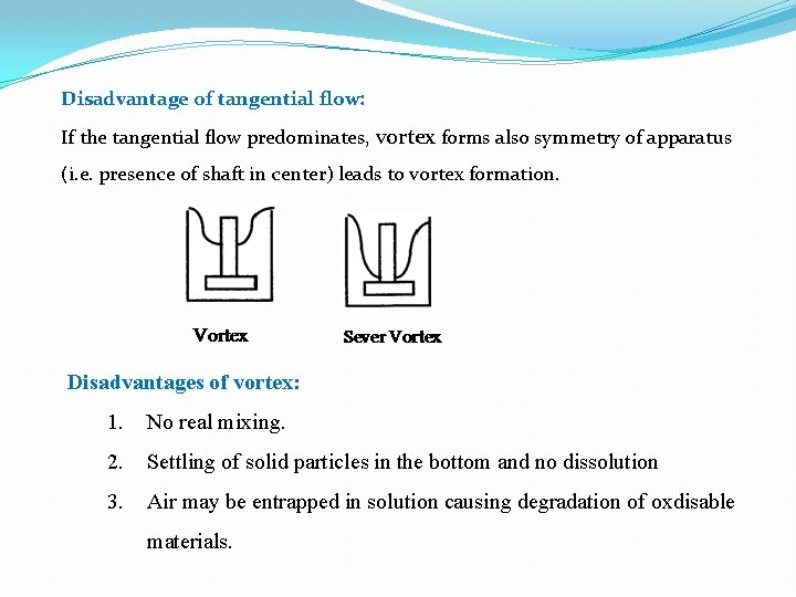 Disadvantage of tangential flow: If the tangential flow predominates, vortex forms also symmetry of