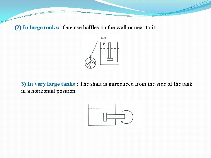 (2) In large tanks: One use baffles on the wall or near to it (2) In large tanks: One use baffles on the wall or near to it