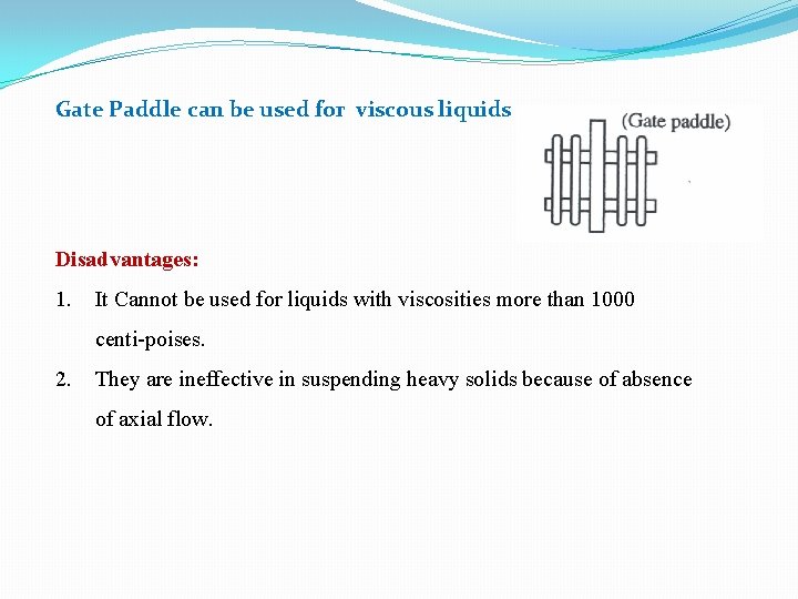 Gate Paddle can be used for viscous liquids Disadvantages: 1. It Cannot be used Gate Paddle can be used for viscous liquids Disadvantages: 1. It Cannot be used