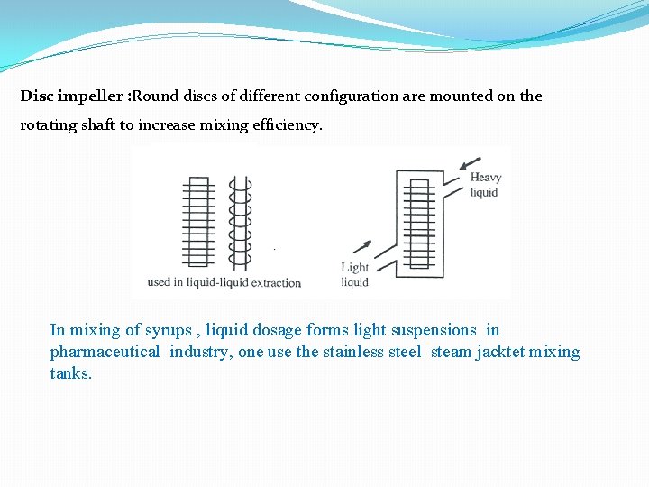 Disc impeller : Round discs of different configuration are mounted on the rotating shaft