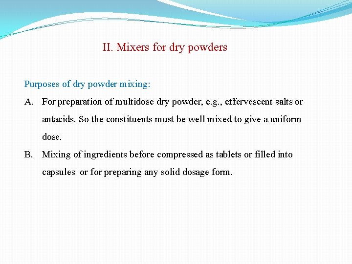 II. Mixers for dry powders Purposes of dry powder mixing: A. For preparation of