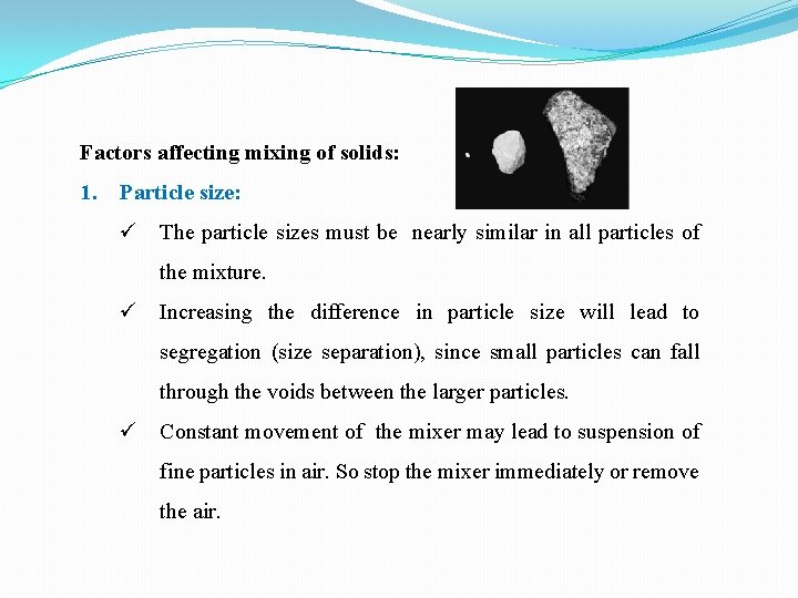 Factors affecting mixing of solids: 1. Particle size: ü The particle sizes must be
