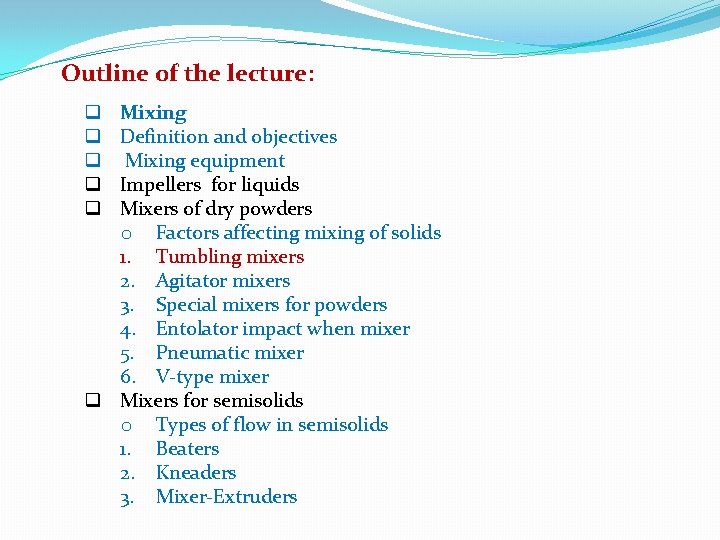 Outline of the lecture: Mixing Definition and objectives Mixing equipment Impellers for liquids Mixers