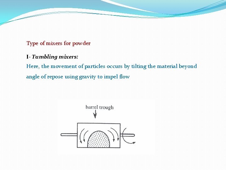 Type of mixers for powder I- Tumbling mixers: Here, the movement of particles occurs Type of mixers for powder I- Tumbling mixers: Here, the movement of particles occurs