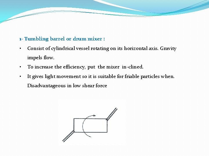 1 - Tumbling barrel or drum mixer : • Consist of cylindrical vessel rotating 1 - Tumbling barrel or drum mixer : • Consist of cylindrical vessel rotating
