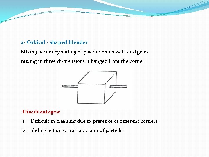 2 - Cubical - shaped blender Mixing occurs by sliding of powder on its 2 - Cubical - shaped blender Mixing occurs by sliding of powder on its