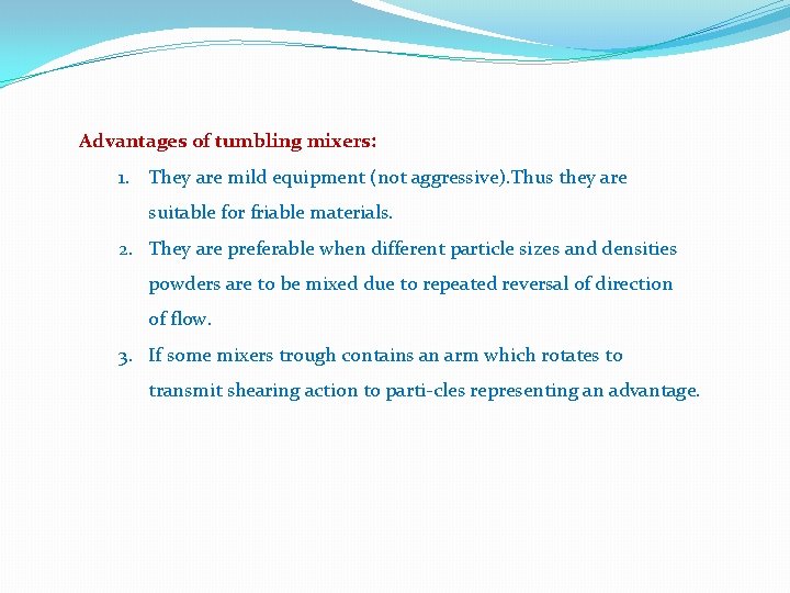 Advantages of tumbling mixers: 1. They are mild equipment (not aggressive). Thus they are Advantages of tumbling mixers: 1. They are mild equipment (not aggressive). Thus they are