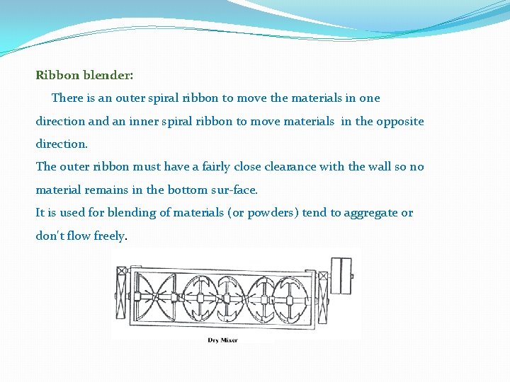 Ribbon blender: There is an outer spiral ribbon to move the materials in one Ribbon blender: There is an outer spiral ribbon to move the materials in one