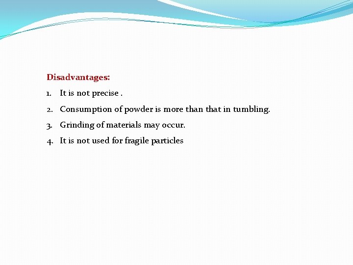 Disadvantages: 1. It is not precise. 2. Consumption of powder is more than that Disadvantages: 1. It is not precise. 2. Consumption of powder is more than that