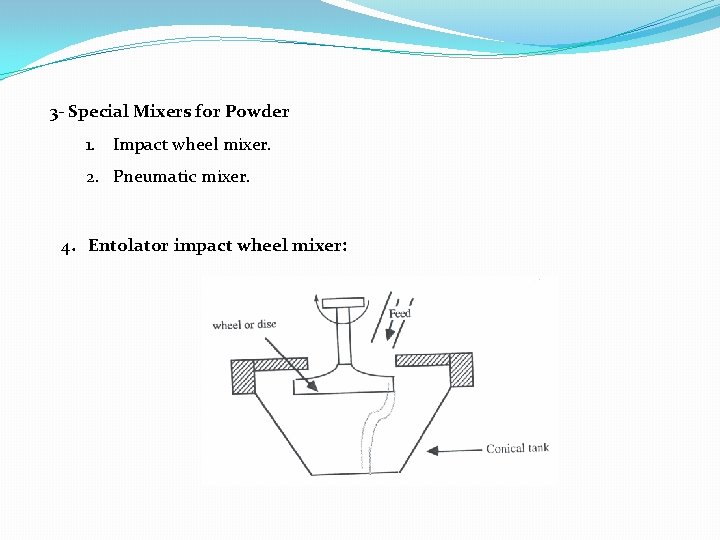 3 - Special Mixers for Powder 1. Impact wheel mixer. 2. Pneumatic mixer. 4.