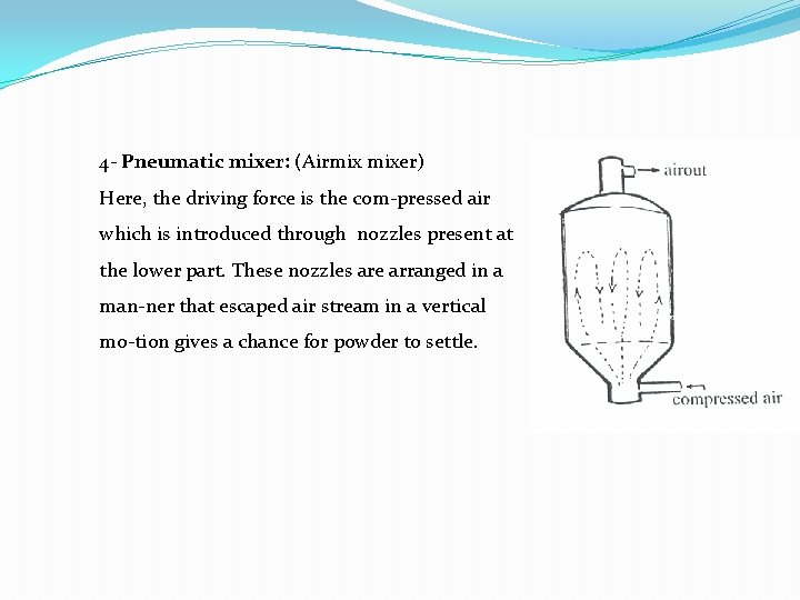4 - Pneumatic mixer: (Airmix mixer) Here, the driving force is the com pressed 4 - Pneumatic mixer: (Airmix mixer) Here, the driving force is the com pressed