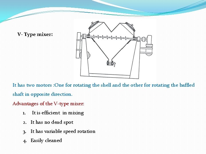 V- Type mixer: It has two motors : One for rotating the shell and V- Type mixer: It has two motors : One for rotating the shell and
