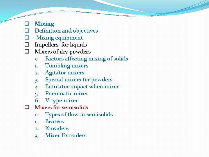 Mixing Definition and objectives Mixing equipment Impellers for liquids Mixers of dry powders o Mixing Definition and objectives Mixing equipment Impellers for liquids Mixers of dry powders o