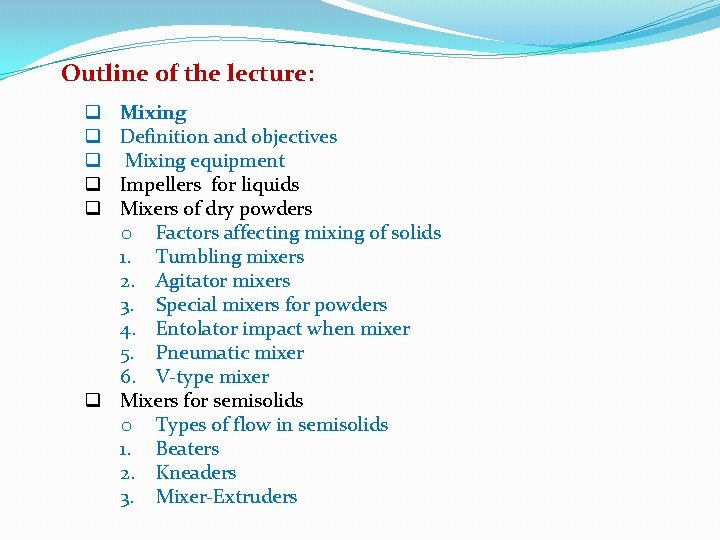 Outline of the lecture: Mixing Definition and objectives Mixing equipment Impellers for liquids Mixers Outline of the lecture: Mixing Definition and objectives Mixing equipment Impellers for liquids Mixers