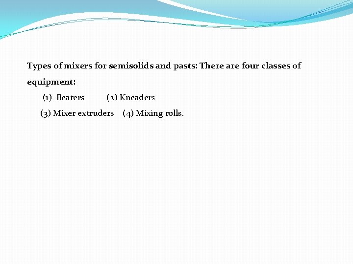 Types of mixers for semisolids and pasts: There are four classes of equipment: (1) Types of mixers for semisolids and pasts: There are four classes of equipment: (1)