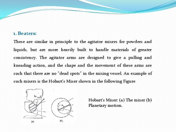 1. Beaters: These are similar in principle to the agitator mixers for powders and 1. Beaters: These are similar in principle to the agitator mixers for powders and