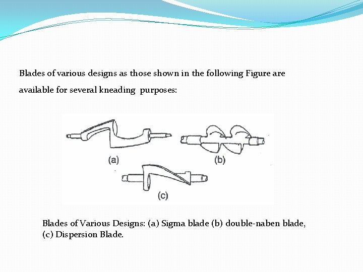 Blades of various designs as those shown in the following Figure available for several