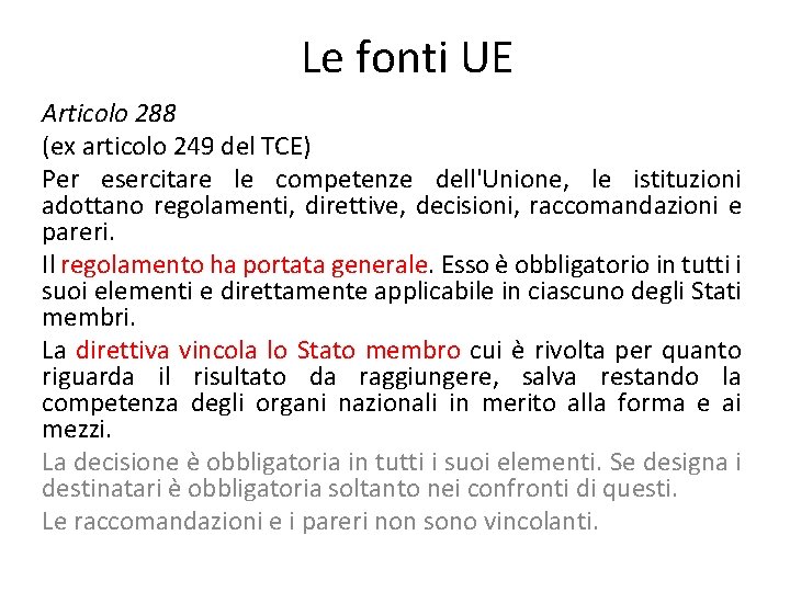 Le fonti UE Articolo 288 (ex articolo 249 del TCE) Per esercitare le competenze