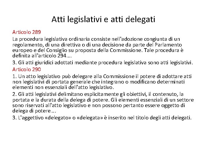 Atti legislativi e atti delegati Articolo 289 La procedura legislativa ordinaria consiste nell'adozione congiunta