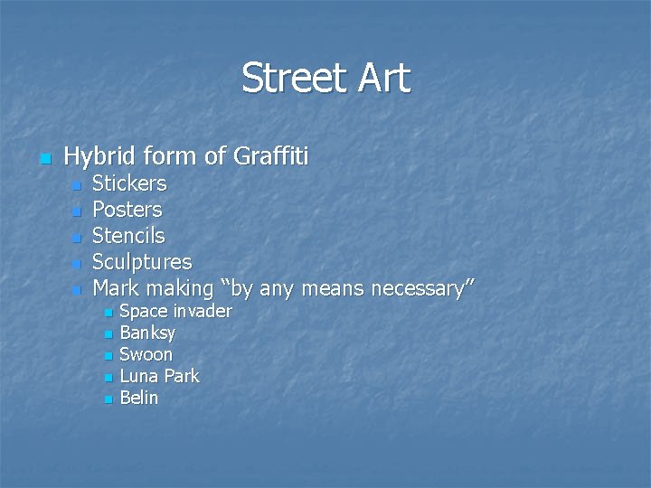 Street Art n Hybrid form of Graffiti n n n Stickers Posters Stencils Sculptures