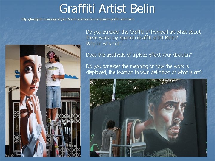 Graffiti Artist Belin http: //feedgrids. com/originals/post/stunning-characters-of-spanish-graffiti-artist-belin Do you consider the Graffiti of Pompaii art