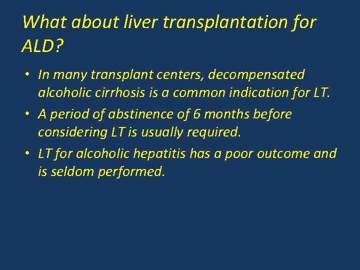 What about liver transplantation for ALD? • In many transplant centers, decompensated alcoholic cirrhosis