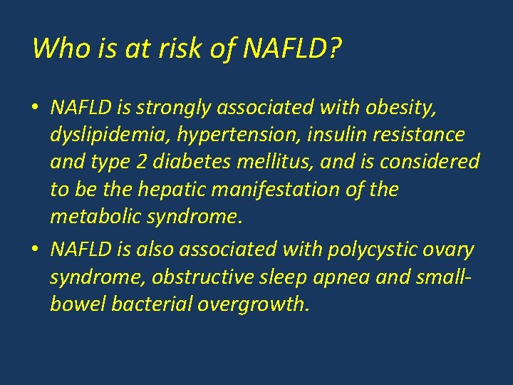 Who is at risk of NAFLD? • NAFLD is strongly associated with obesity, dyslipidemia,