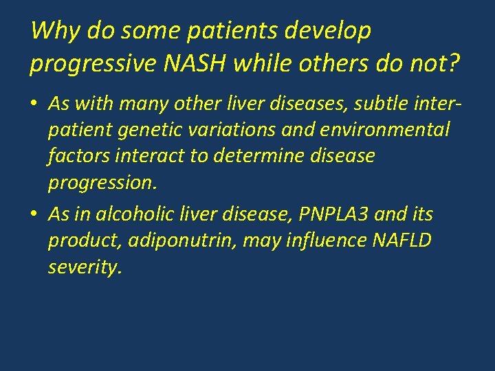 Why do some patients develop progressive NASH while others do not? • As with