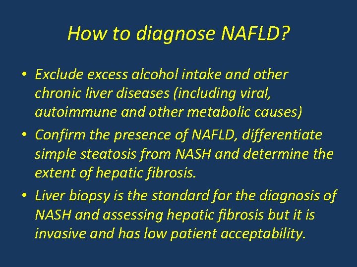 How to diagnose NAFLD? • Exclude excess alcohol intake and other chronic liver diseases