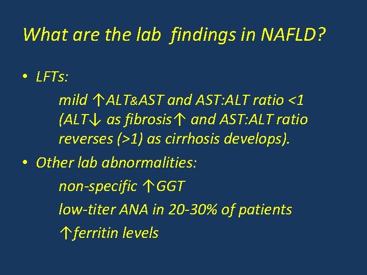 What are the lab findings in NAFLD? • LFTs: mild ↑ALT&AST and AST: ALT