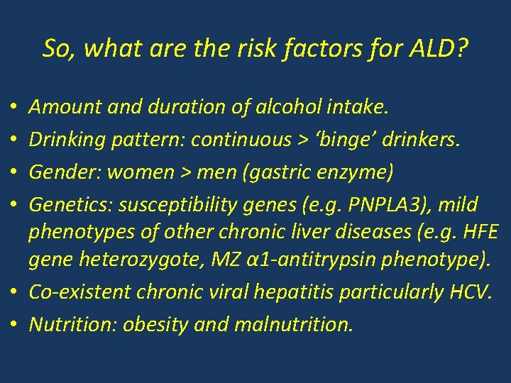 So, what are the risk factors for ALD? Amount and duration of alcohol intake.