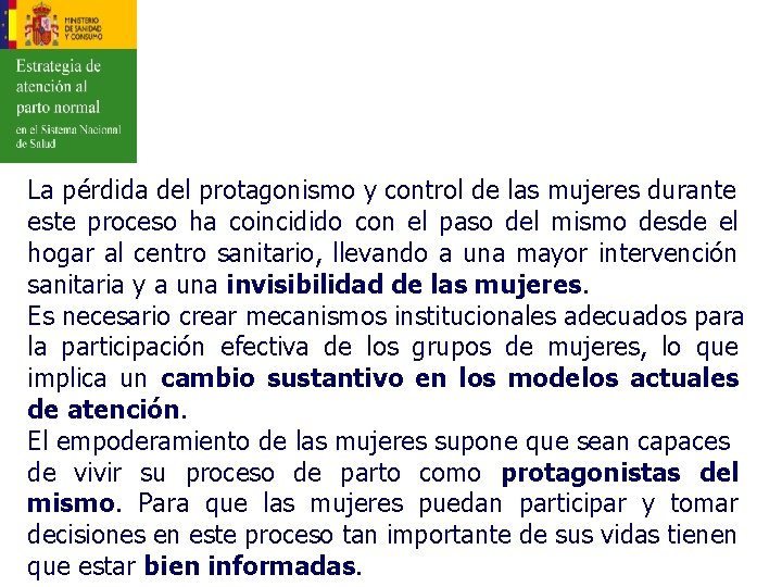 La pérdida del protagonismo y control de las mujeres durante este proceso ha coincidido