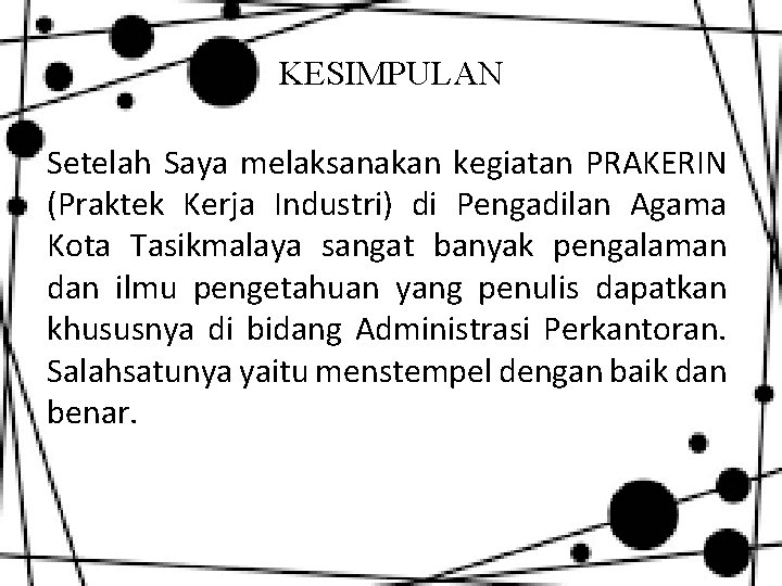 KESIMPULAN Setelah Saya melaksanakan kegiatan PRAKERIN (Praktek Kerja Industri) di Pengadilan Agama Kota Tasikmalaya