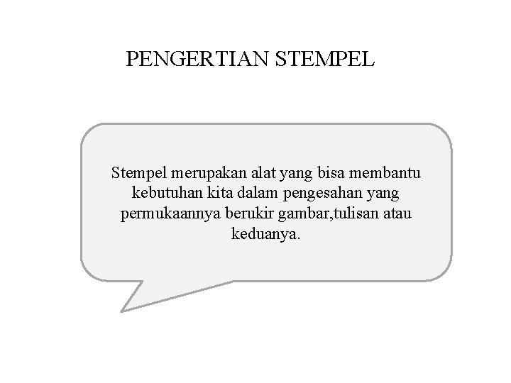 PENGERTIAN STEMPEL Stempel merupakan alat yang bisa membantu kebutuhan kita dalam pengesahan yang permukaannya