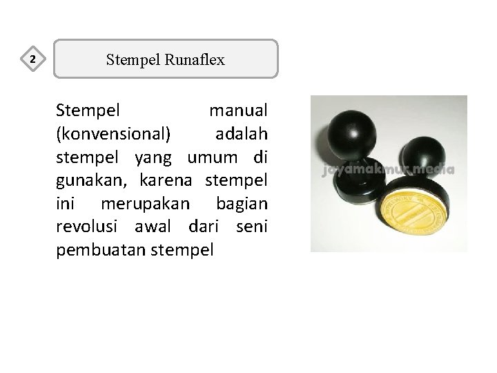 2 Stempel Runaflex Stempel manual (konvensional) adalah stempel yang umum di gunakan, karena stempel