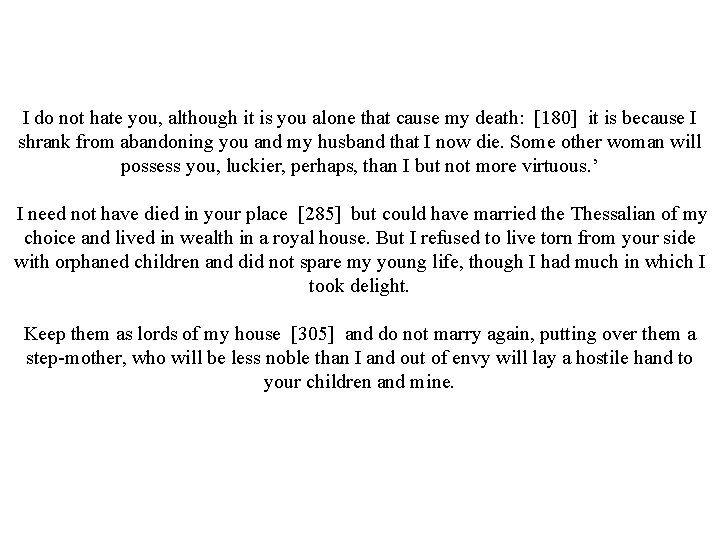 I do not hate you, although it is you alone that cause my death: