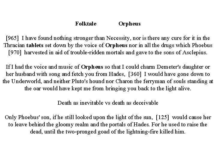 Folktale Orpheus [965] I have found nothing stronger than Necessity, nor is there any