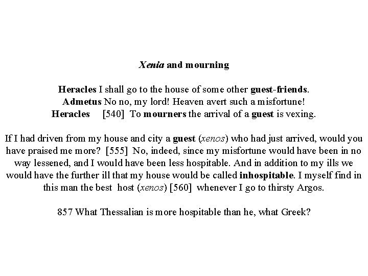 Xenia and mourning Heracles I shall go to the house of some other guest-friends.