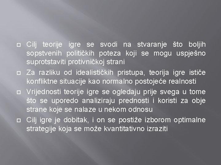  Cilj teorije igre se svodi na stvaranje što boljih sopstvenih političkih poteza koji